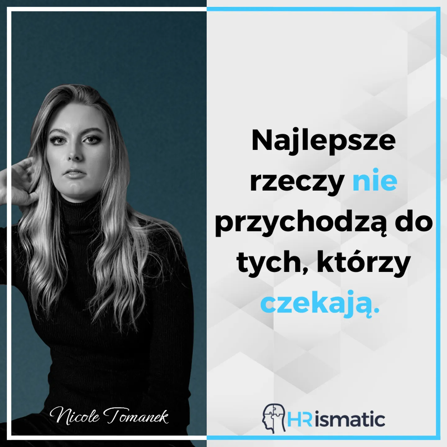 Najlepsze rzeczy nie przychodzą do tych, którzy czekają.