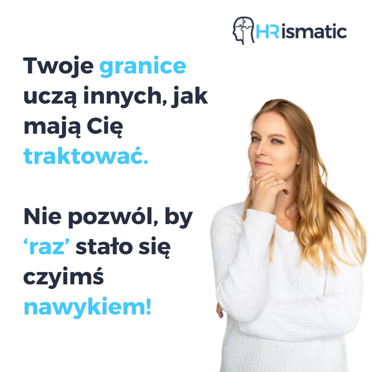 „To, co zdecydujesz się tolerować więcej niż raz, nieuchronnie stanie się wzorcem, który będzie się powtarzał.”